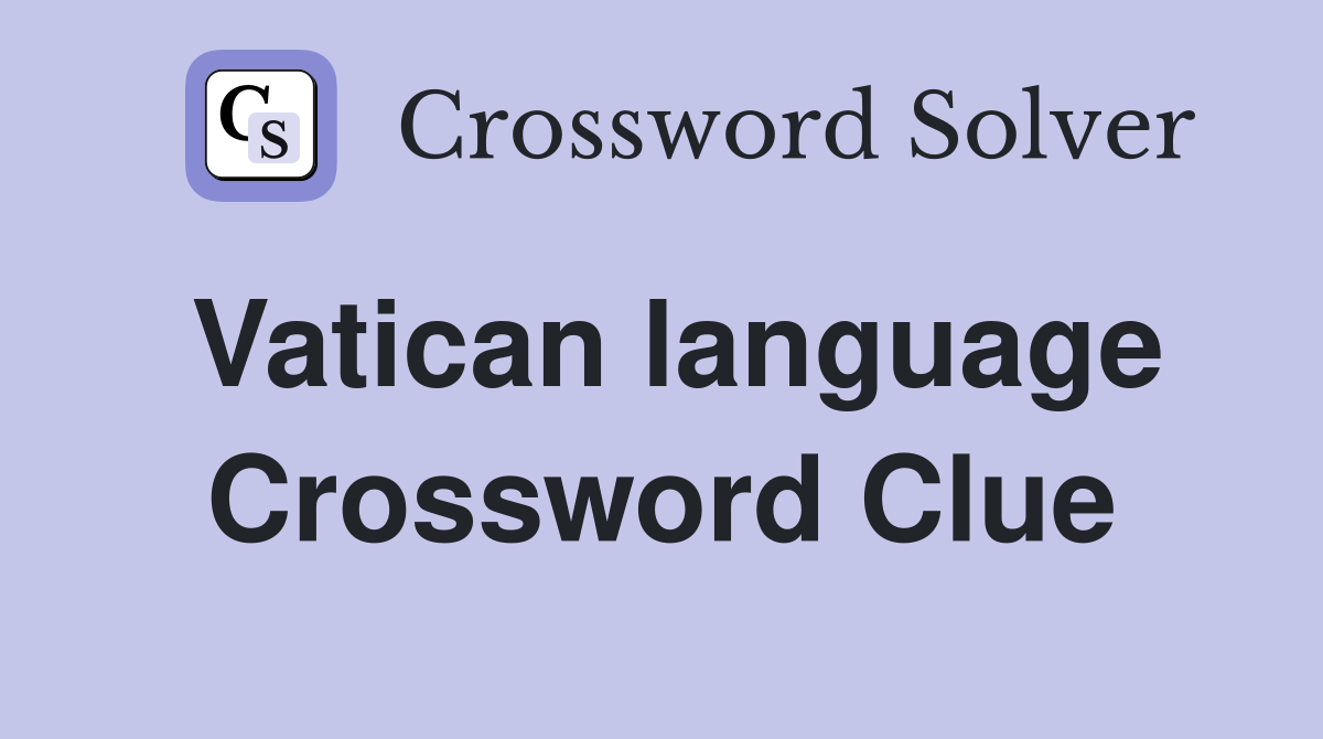 Vatican language Crossword Clue