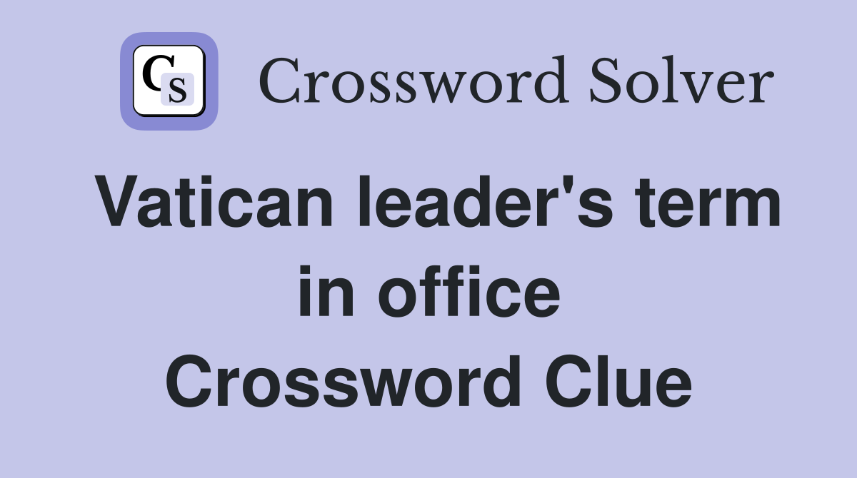 Vatican leader's term in office Crossword Clue