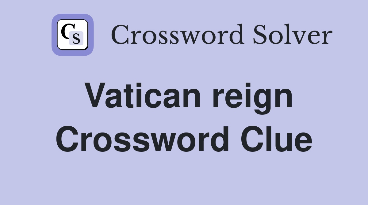 Vatican reign Crossword Clue