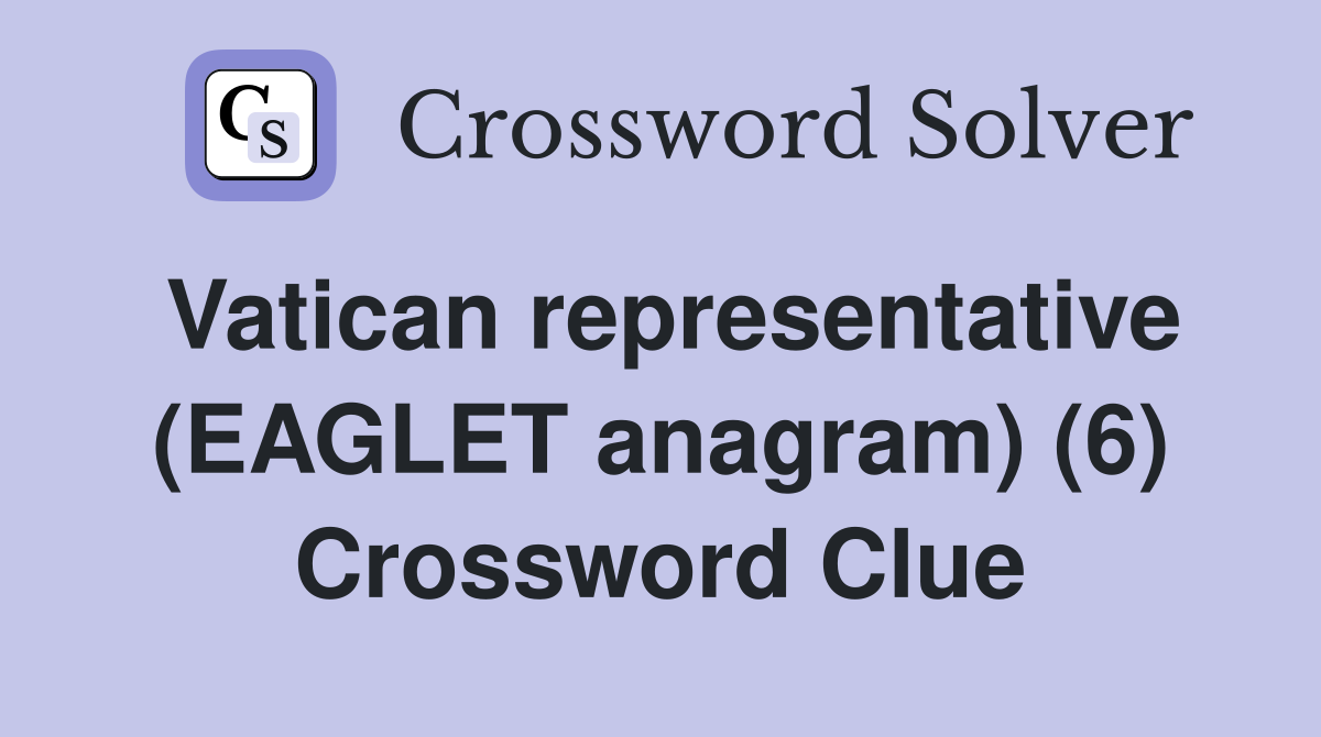 Vatican representative (EAGLET anagram) (6) Crossword Clue