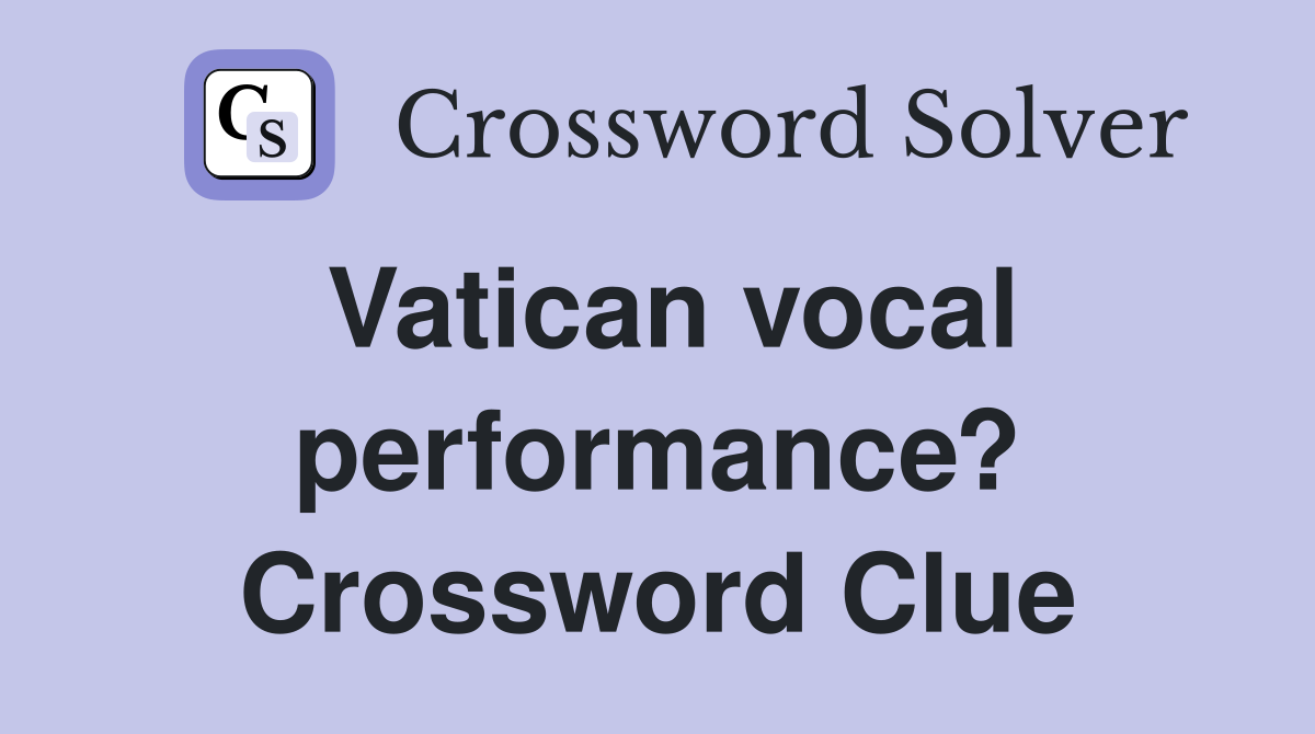Vatican vocal performance? Crossword Clue