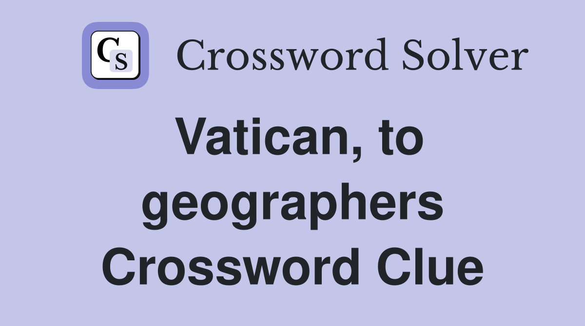 Vatican, to geographers Crossword Clue