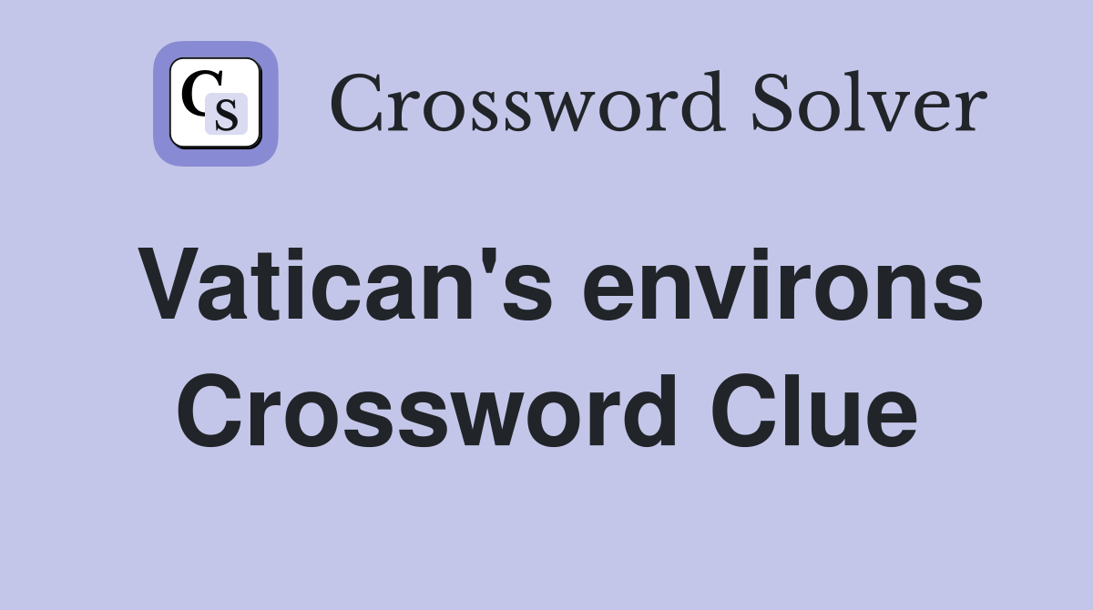 Vatican's environs Crossword Clue