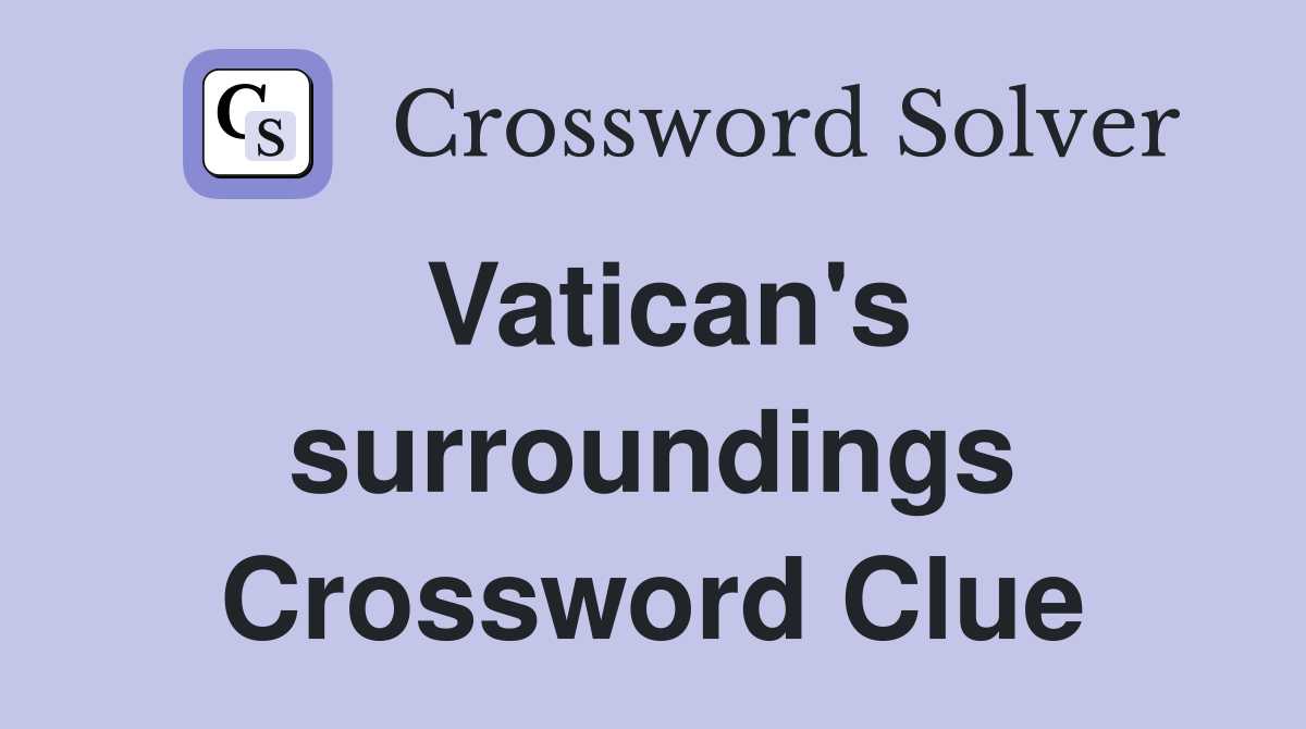 Vatican's surroundings Crossword Clue