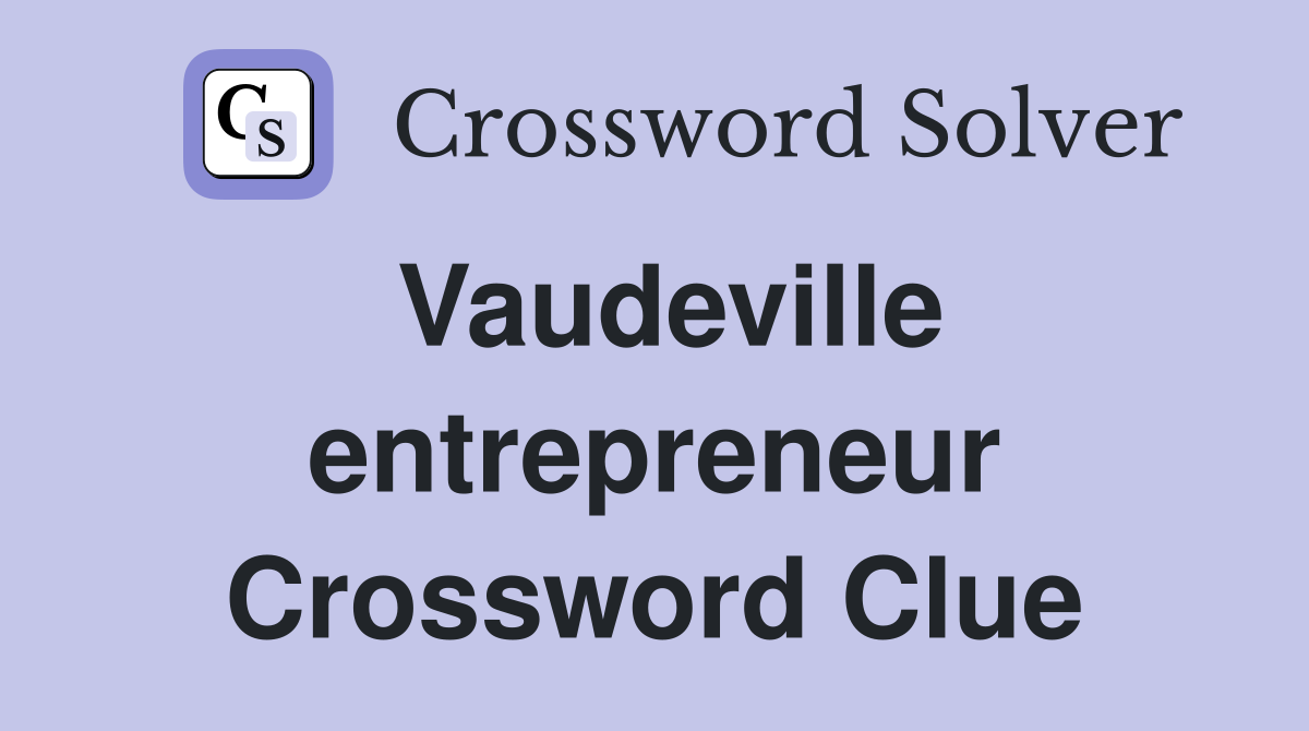 Vaudeville entrepreneur Crossword Clue