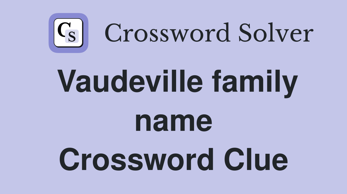 Vaudeville family name Crossword Clue