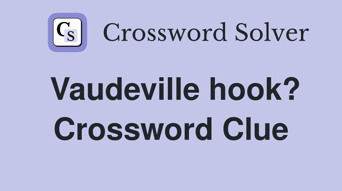 Vaudeville hook? Crossword Clue