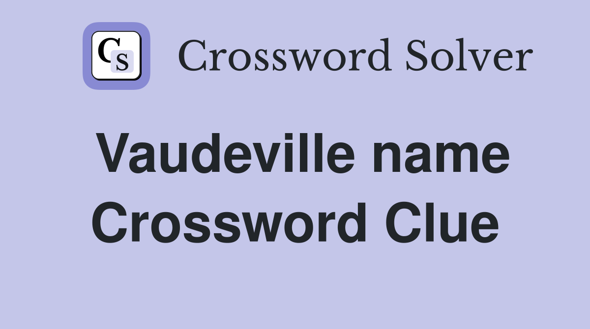 Vaudeville name Crossword Clue