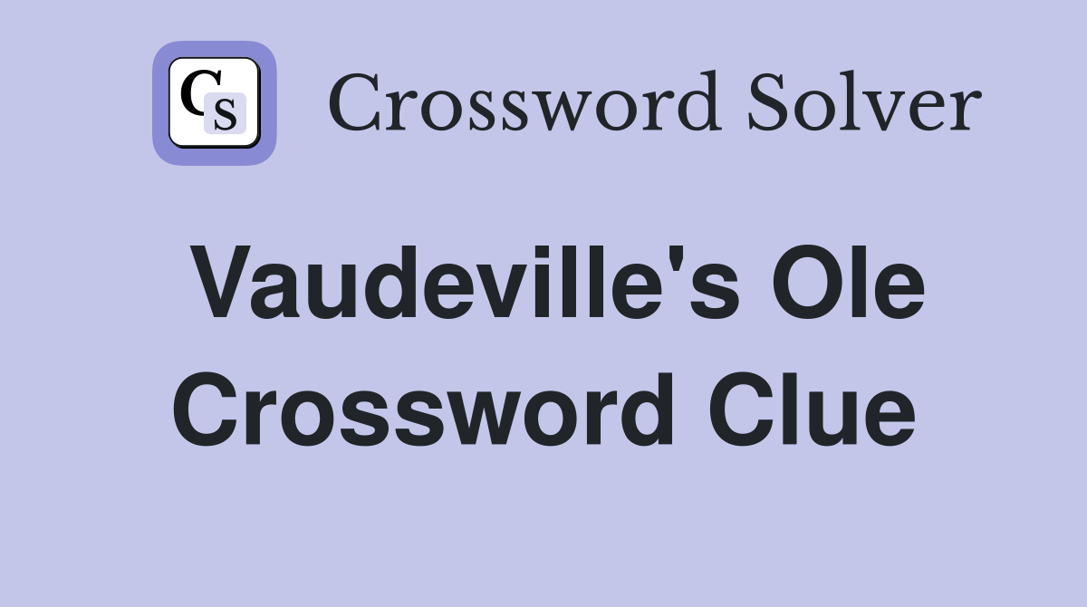 Vaudeville's Ole Crossword Clue