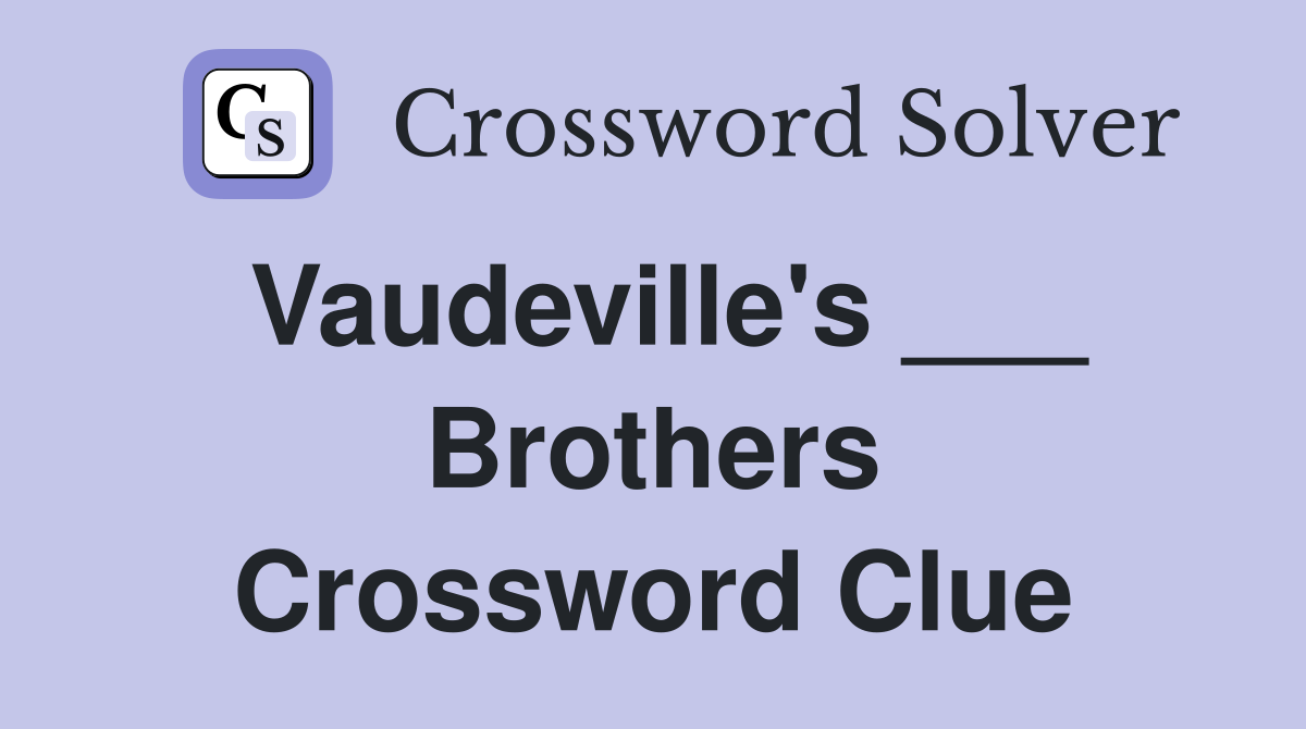 Vaudeville's ___ Brothers Crossword Clue