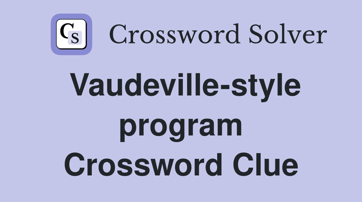 Vaudeville-style program Crossword Clue