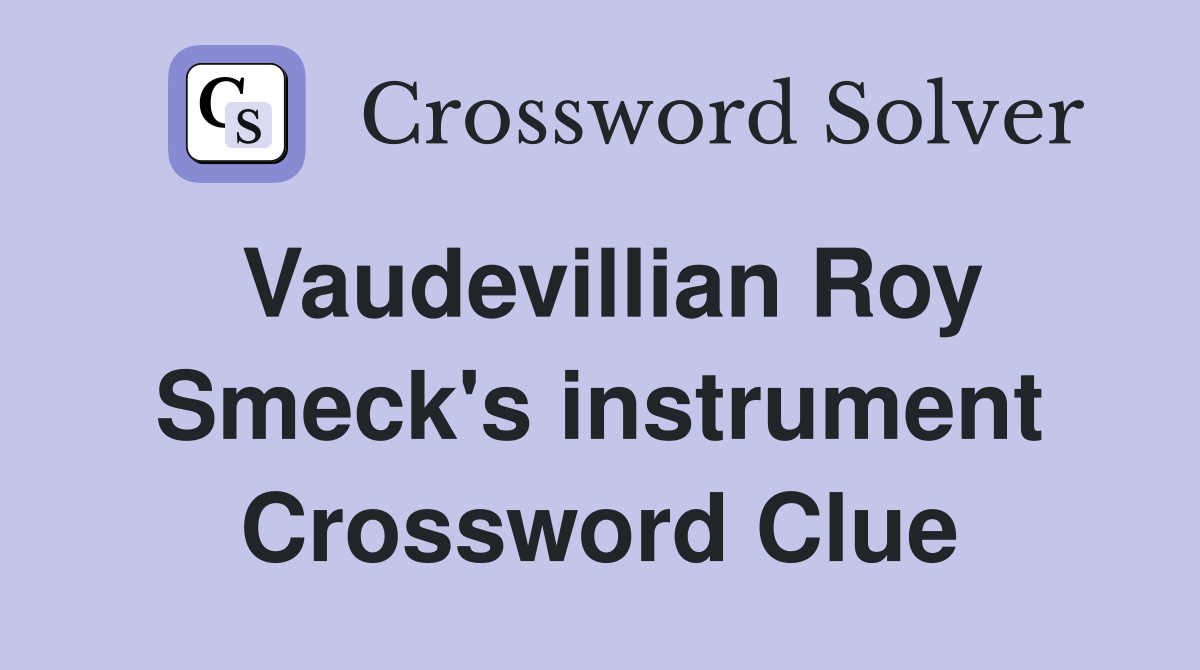 Vaudevillian Roy Smeck's instrument Crossword Clue