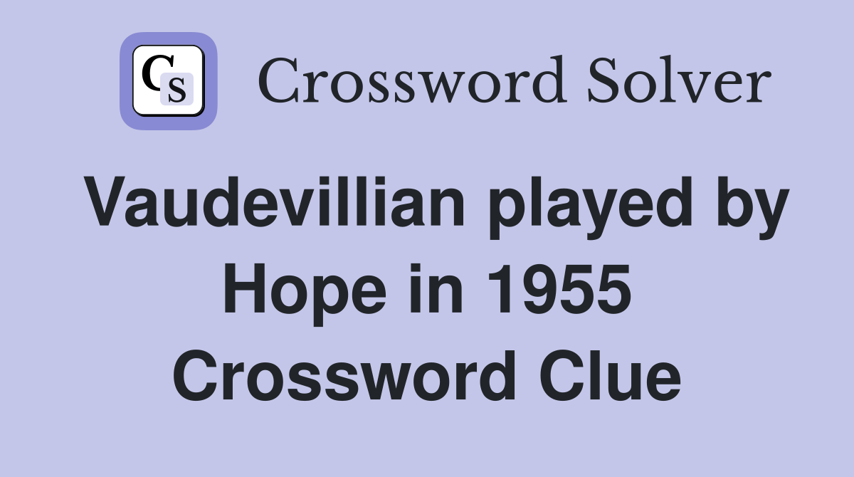 Vaudevillian played by Hope in 1955 Crossword Clue
