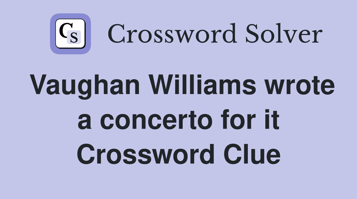 Vaughan Williams wrote a concerto for it Crossword Clue
