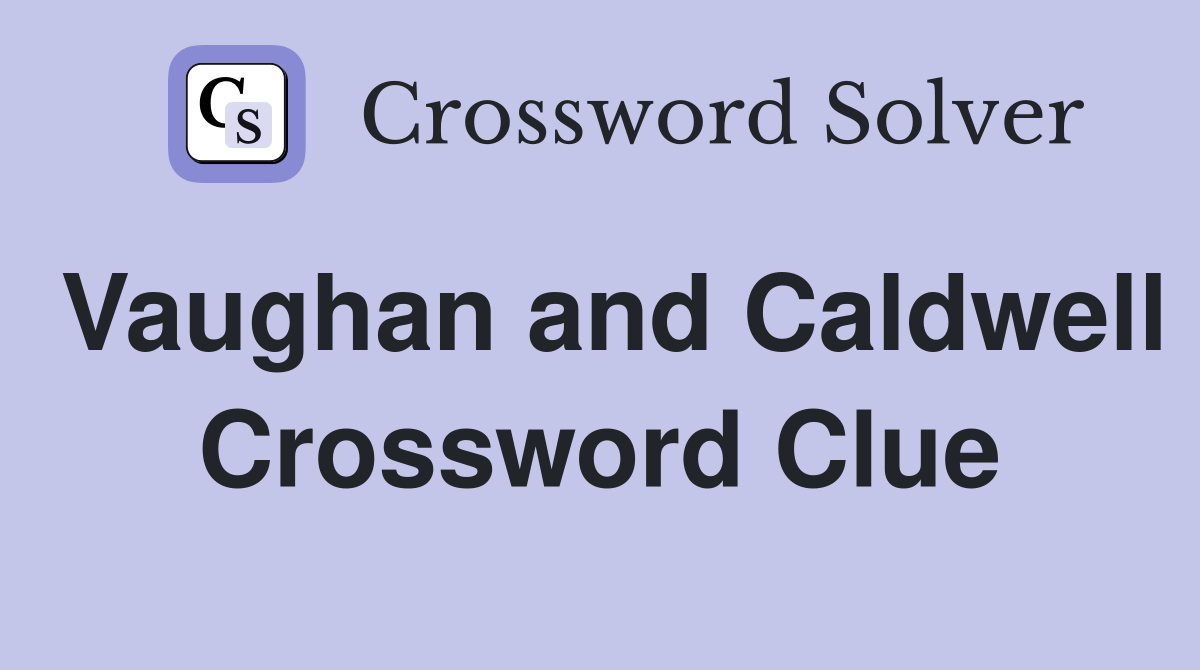 Vaughan and Caldwell Crossword Clue