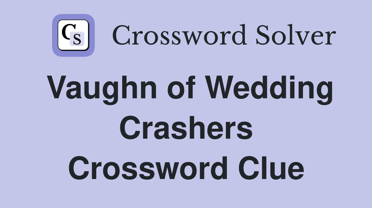 Vaughn of Wedding Crashers Crossword Clue