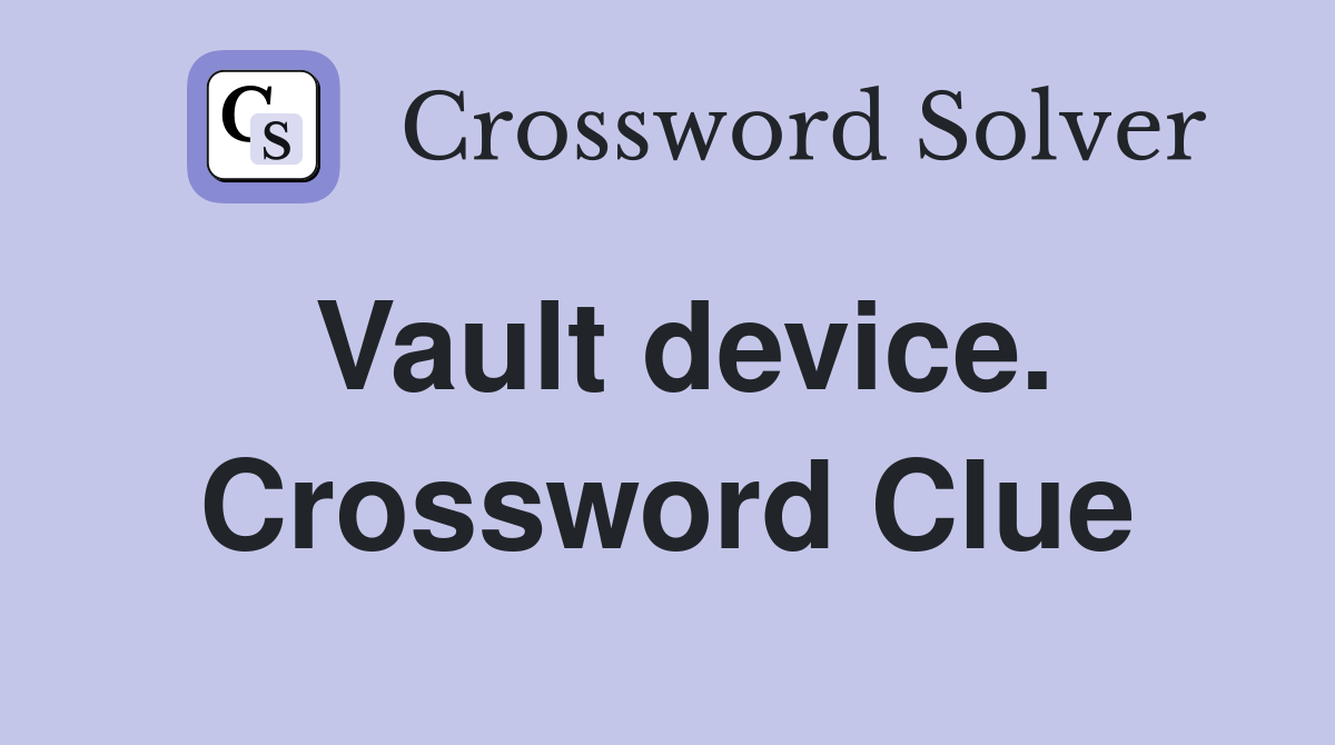 Vault device. Crossword Clue