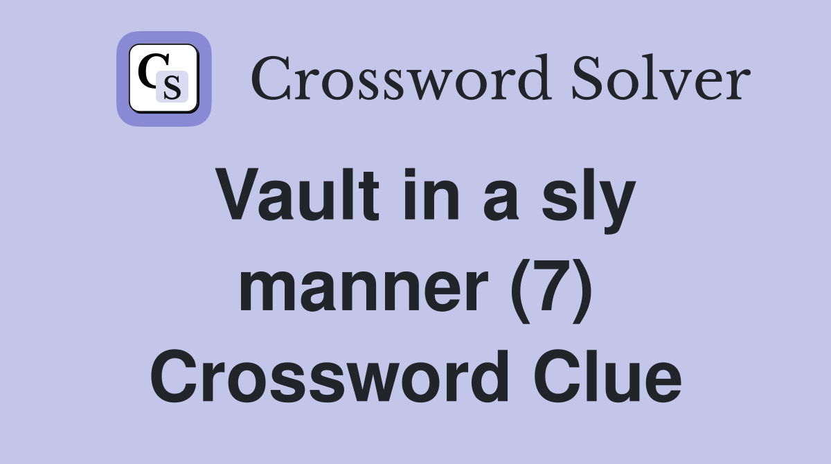 Vault in a sly manner (7) Crossword Clue