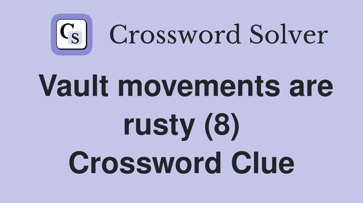 Vault movements are rusty (8) Crossword Clue