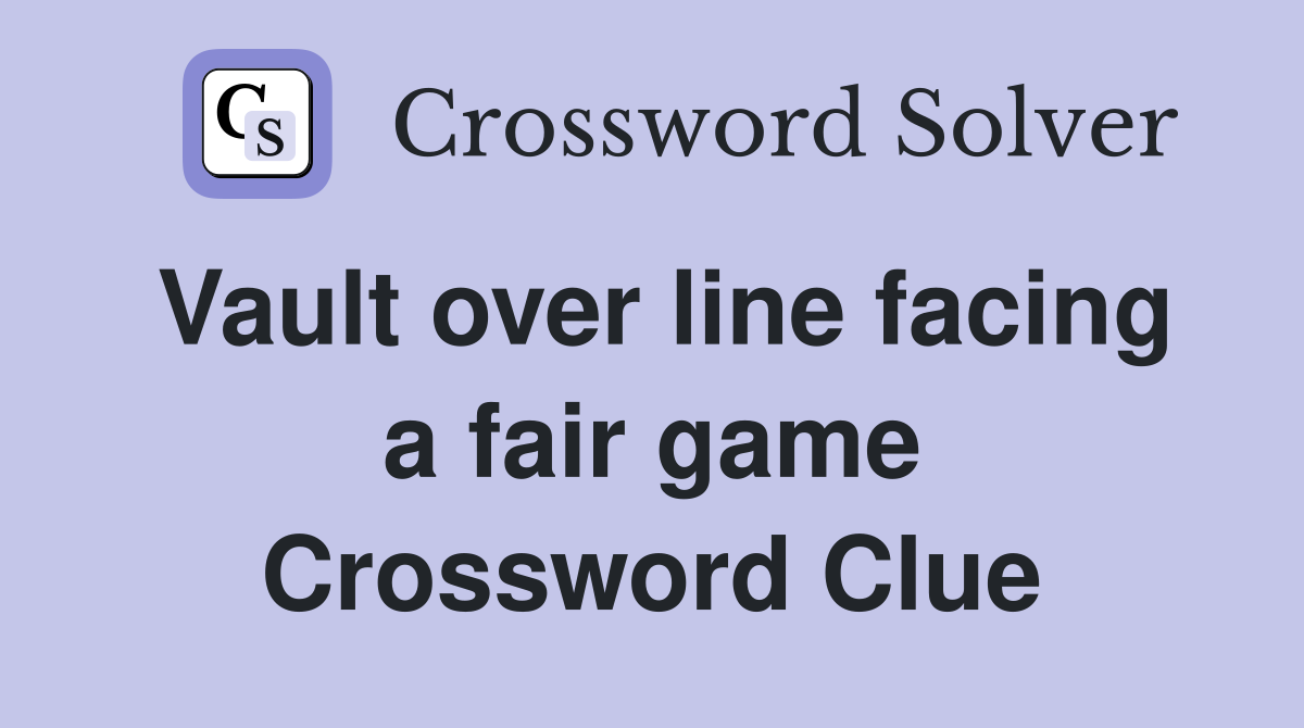 Vault over line facing a fair game Crossword Clue