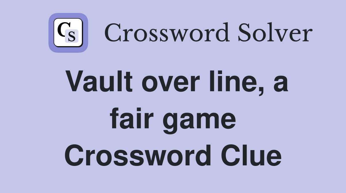 Vault over line, a fair game Crossword Clue