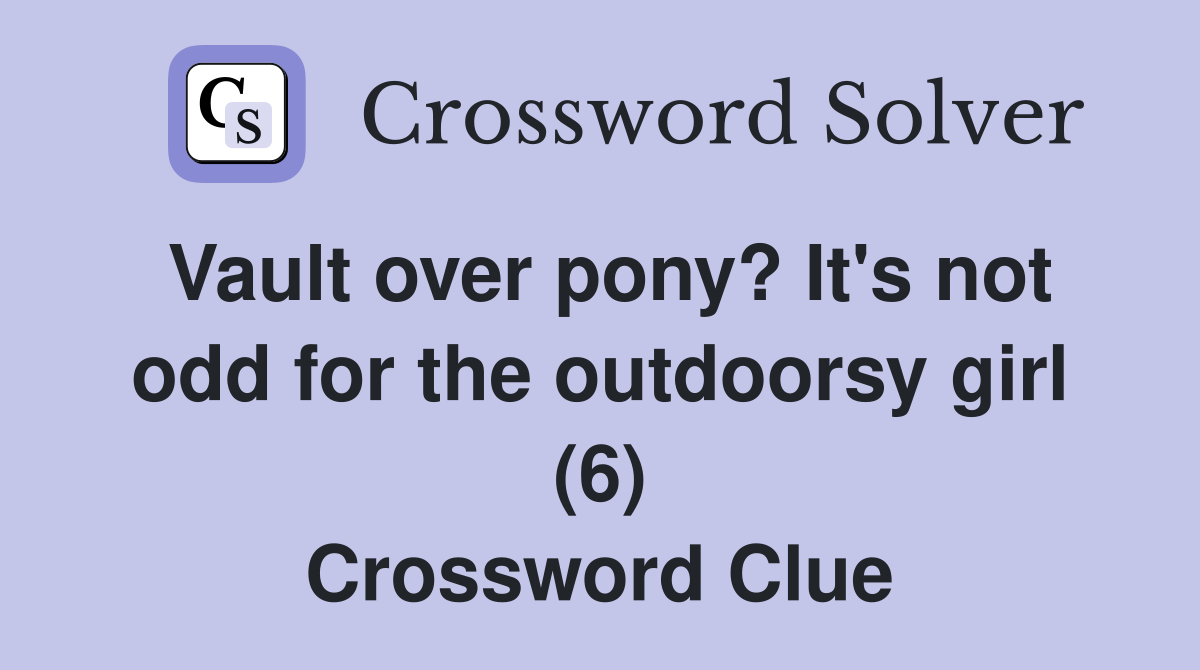 Vault over pony? It's not odd for the outdoorsy girl (6) Crossword Clue