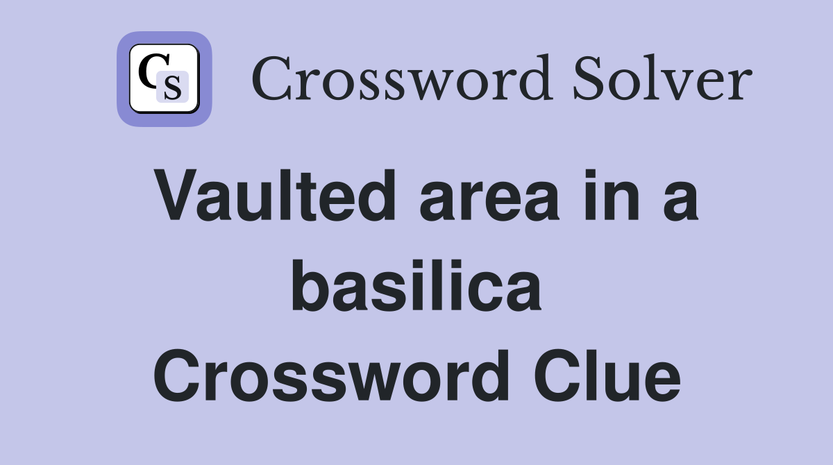 Vaulted area in a basilica Crossword Clue