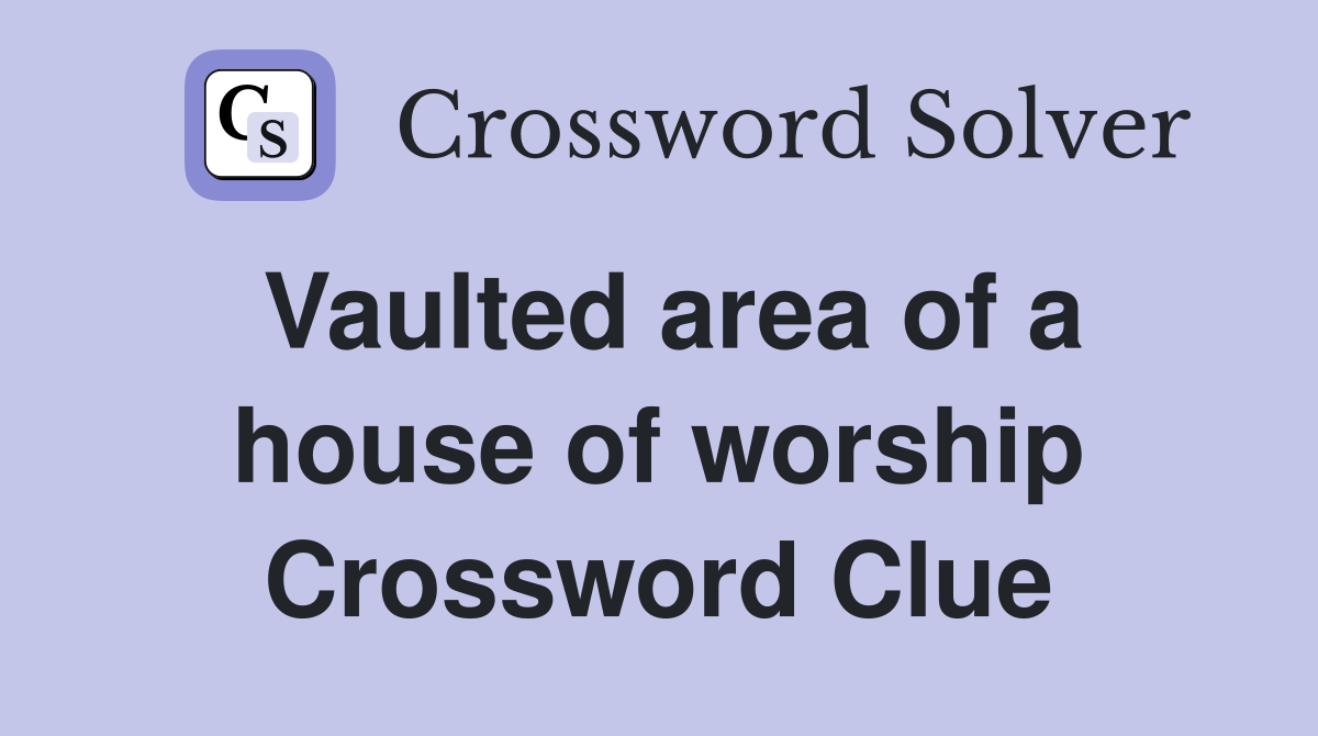 Vaulted area of a house of worship Crossword Clue