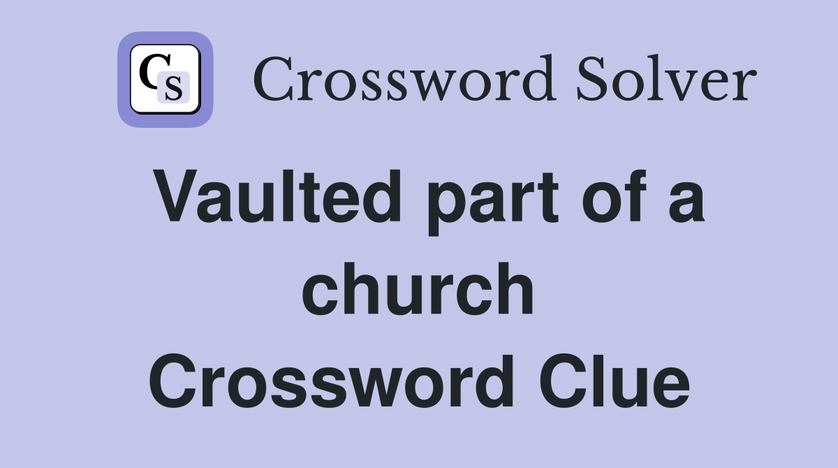 Vaulted part of a church Crossword Clue