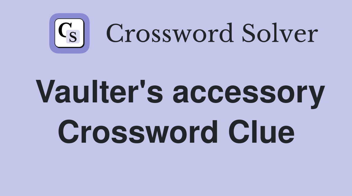 Vaulter's accessory Crossword Clue
