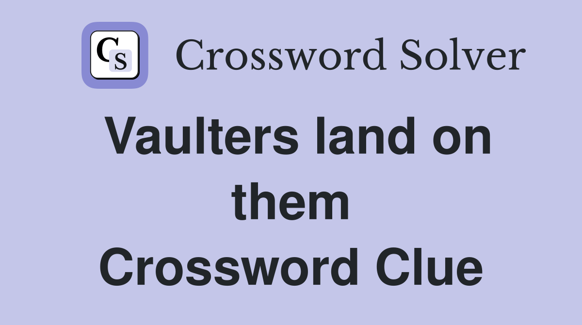 Vaulters land on them Crossword Clue