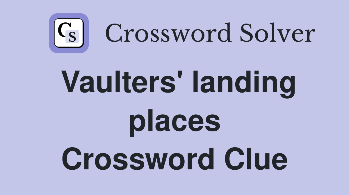 Vaulters' landing places Crossword Clue