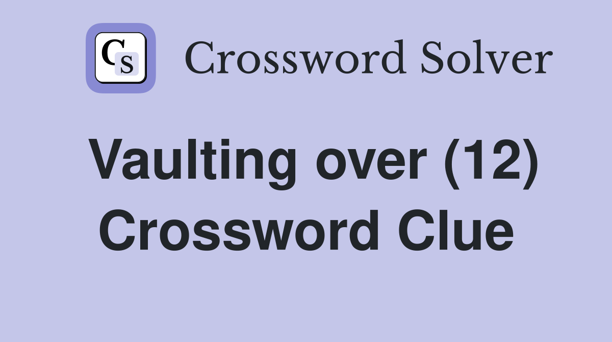 Vaulting over (12) Crossword Clue