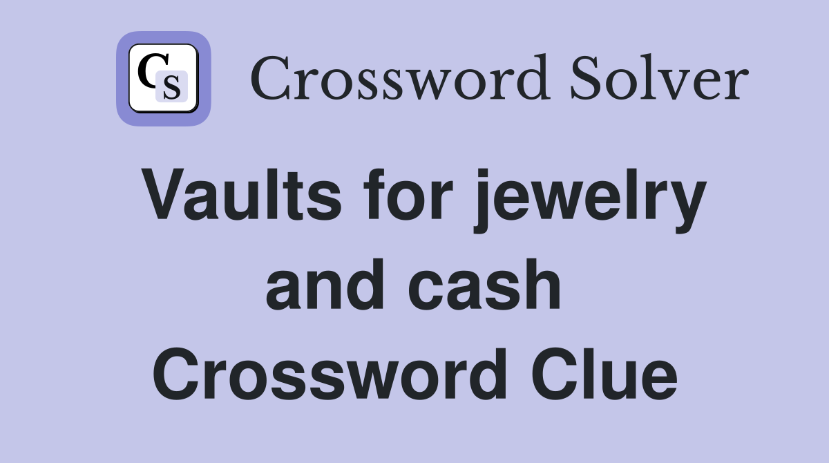 Vaults for jewelry and cash Crossword Clue