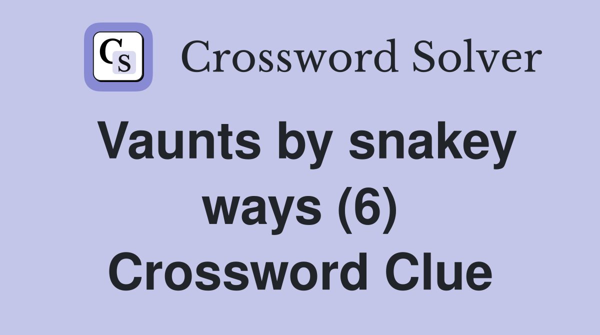 Vaunts by snakey ways (6) Crossword Clue