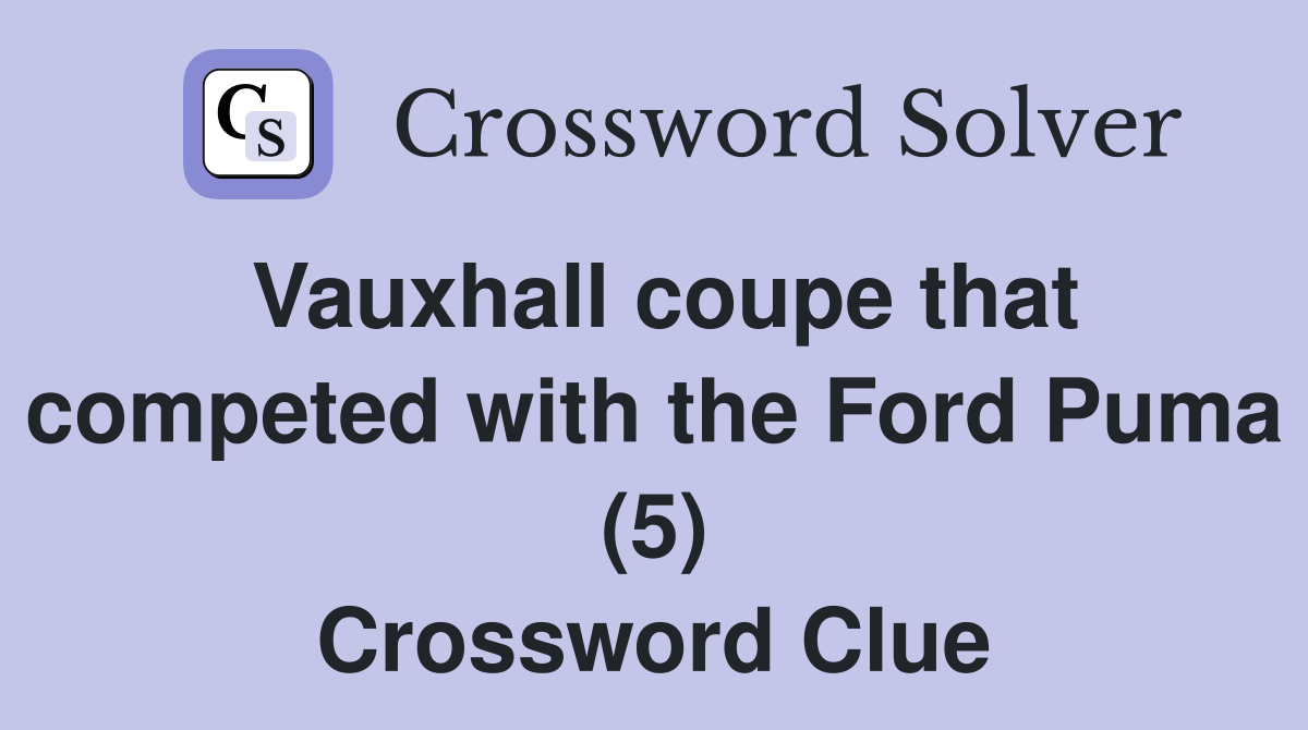 Vauxhall coupe that competed with the Ford Puma (5) Crossword Clue