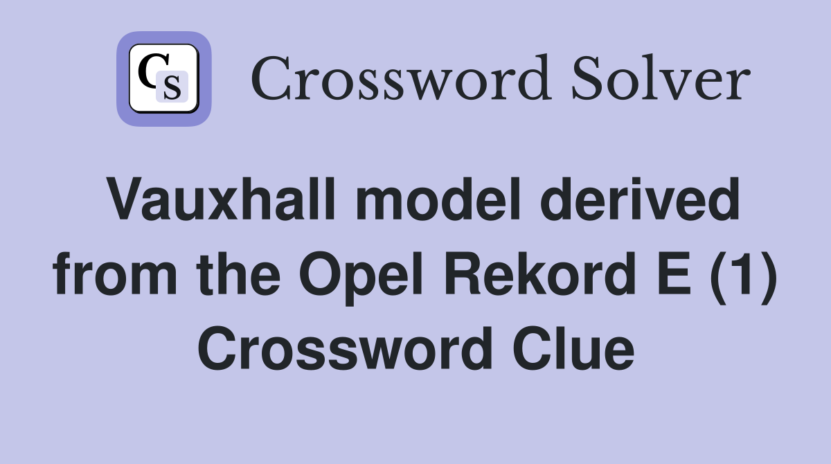 Vauxhall model derived from the Opel Rekord E (1) Crossword Clue