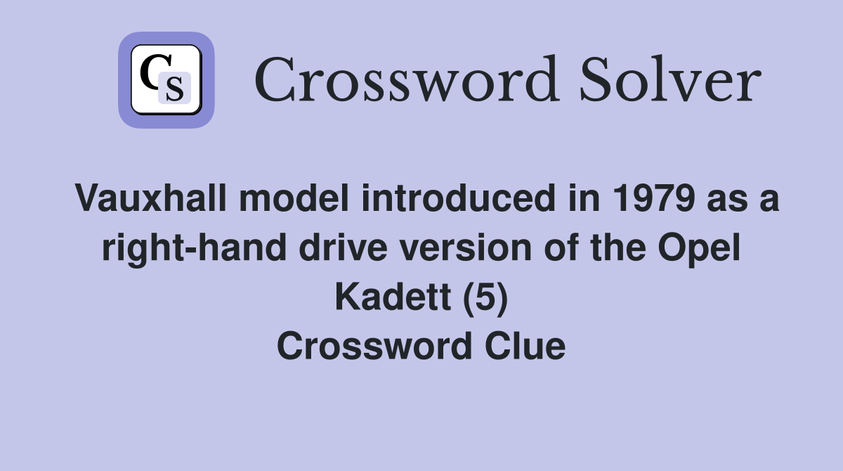 Vauxhall model introduced in 1979 as a right-hand drive version of the Opel Kadett (5) Crossword Clue