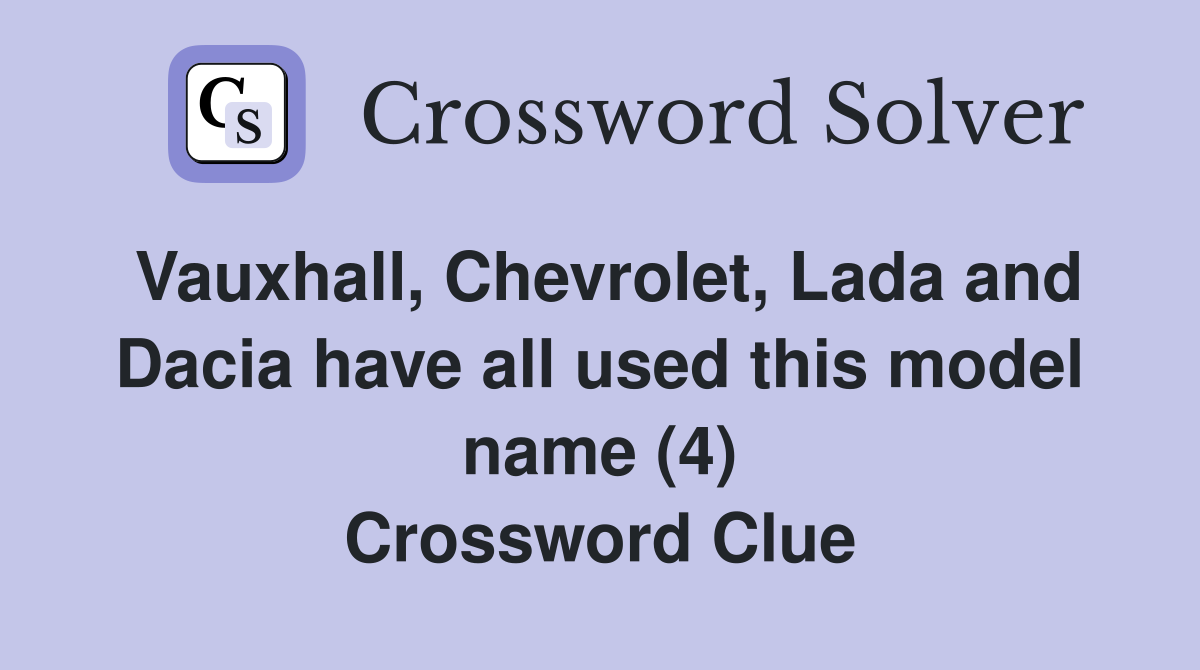 Vauxhall, Chevrolet, Lada and Dacia have all used this model name (4) Crossword Clue