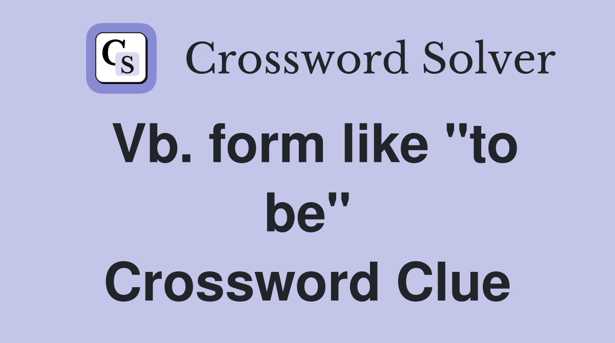 Vb. form like "to be" Crossword Clue