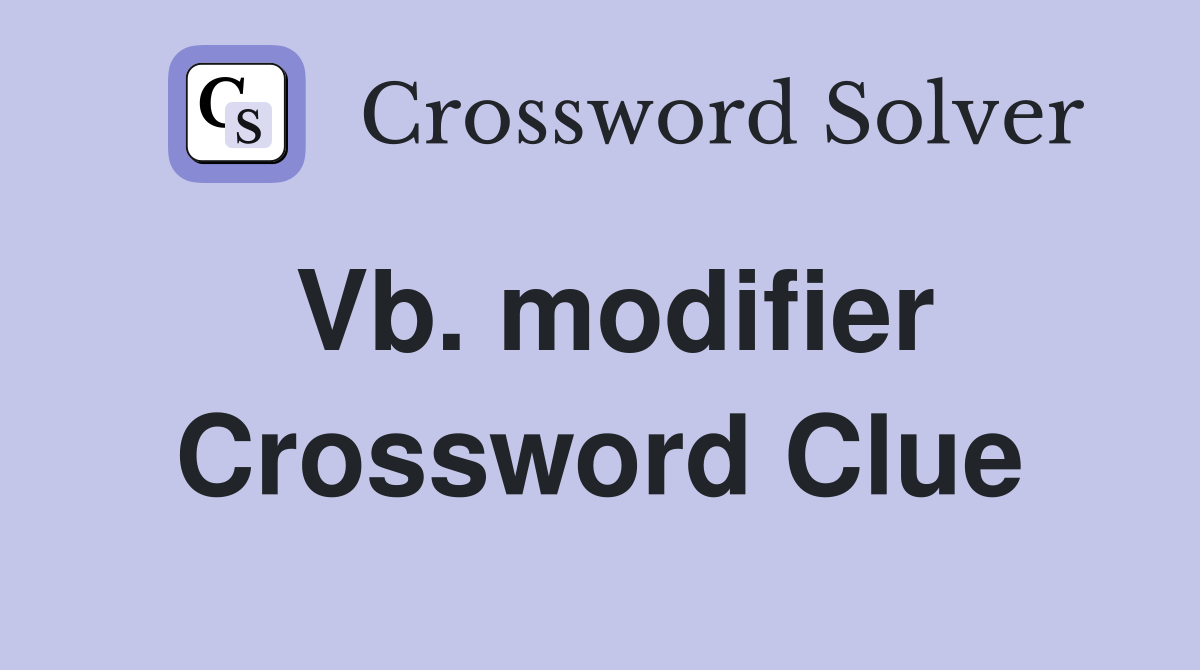 Vb. modifier Crossword Clue