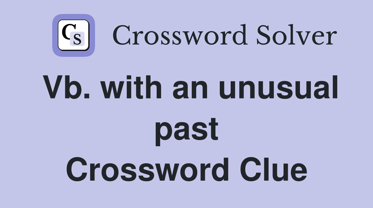 Vb. with an unusual past Crossword Clue