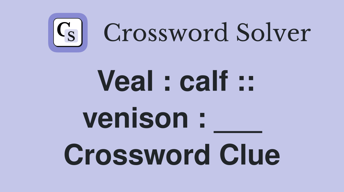 Veal : calf :: venison : ___ Crossword Clue