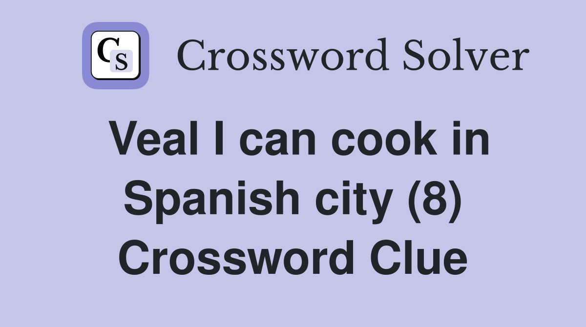 Veal I can cook in Spanish city (8) Crossword Clue