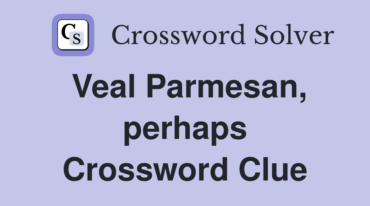 Veal Parmesan, perhaps Crossword Clue