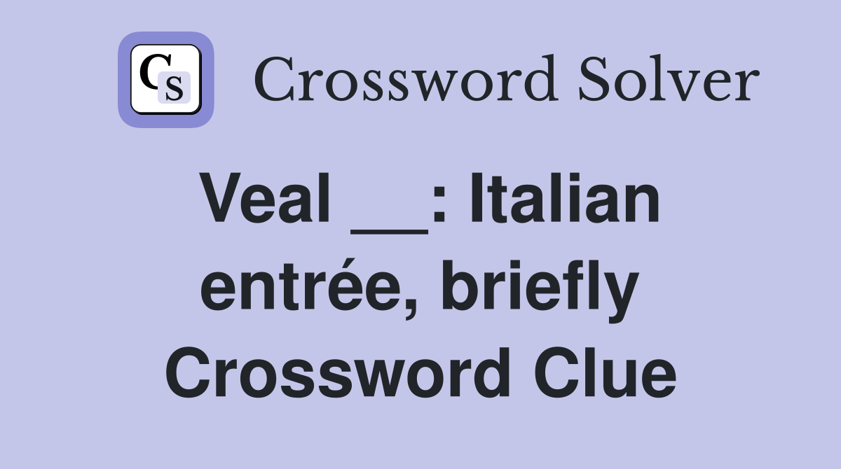 Veal __: Italian entrée, briefly Crossword Clue