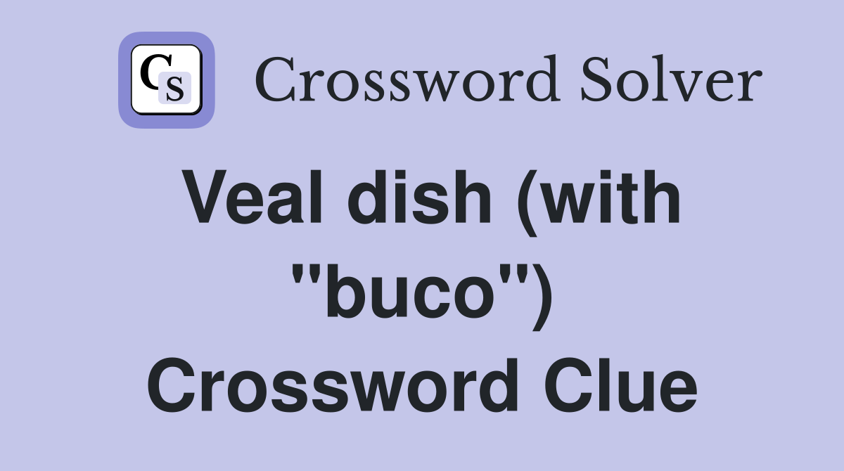 Veal dish (with "buco") Crossword Clue