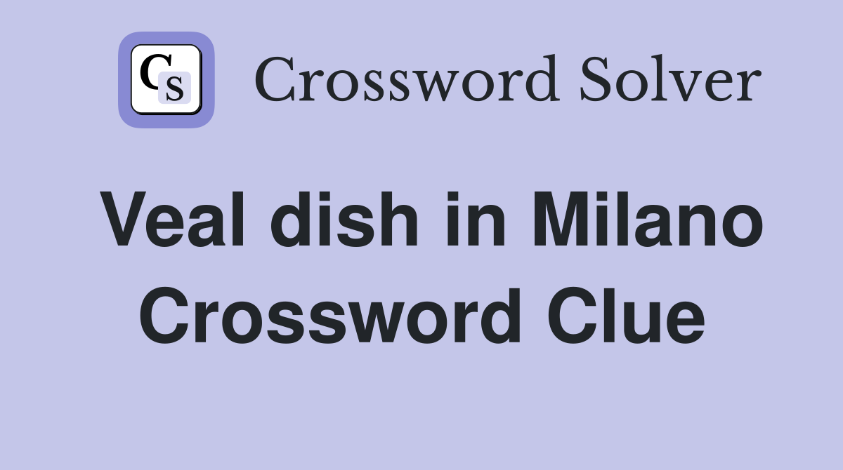 Veal dish in Milano Crossword Clue