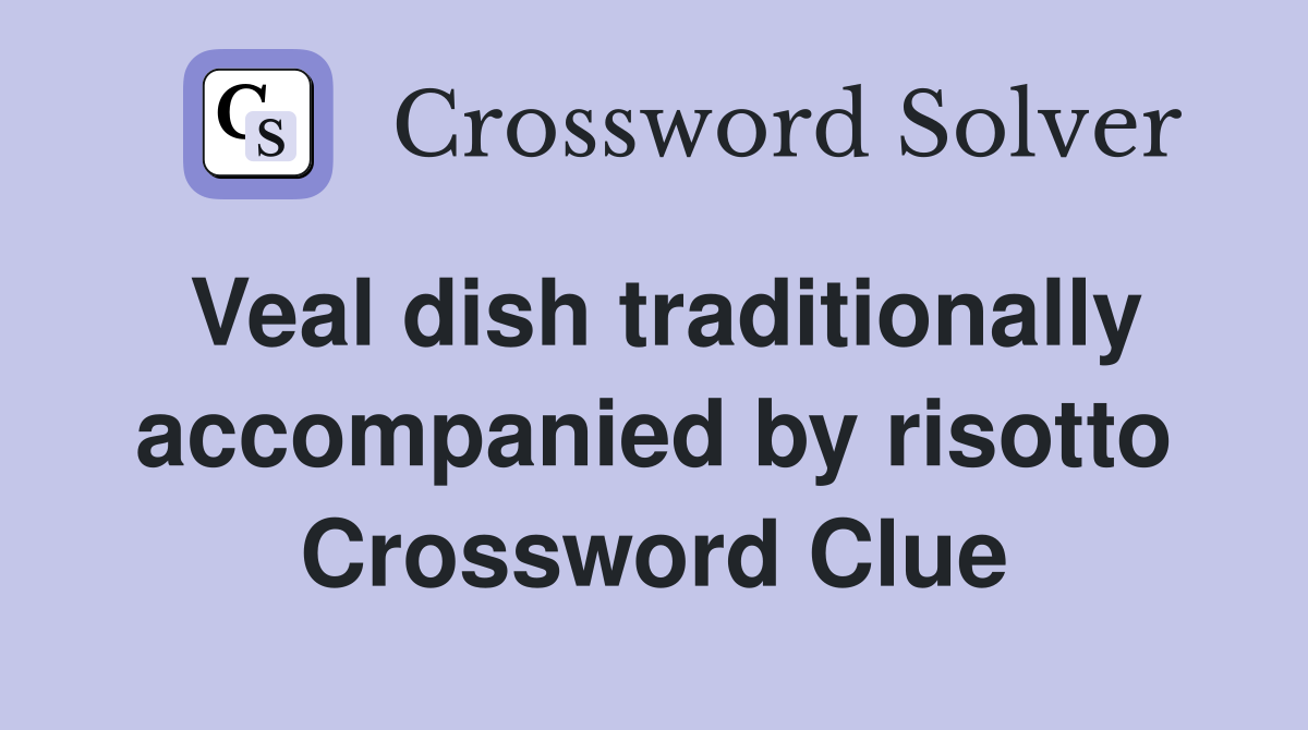 Veal dish traditionally accompanied by risotto Crossword Clue