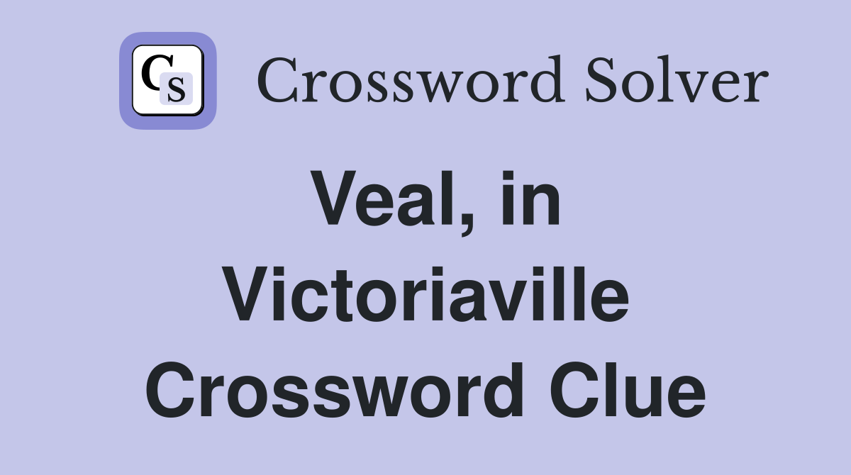 Veal, in Victoriaville Crossword Clue